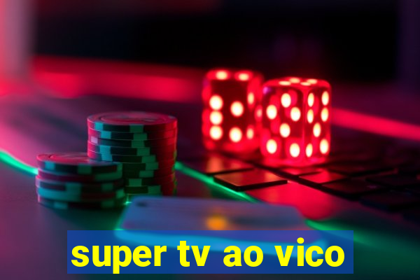 super tv ao vico